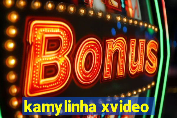 kamylinha xvideo